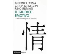 Il giudice emotivo. La decisione tra ragione ed emozione (Guide)