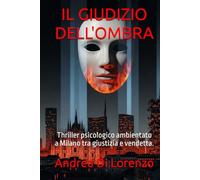 IL GIUDIZIO DELL'OMBRA: Thriller psicologico ambientato a Milano tra giustizia e vendetta. (I CASI DEL COMMISSARIO ANDREA RICCI - La Serie)
