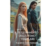 Il Giuramento dell’Ultimo Templare: Quando i secoli si spezzano… solo l’amore sopravvive (Tra l’Onore e la Lealtà -Dame delle Highlands-)