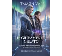 Il Giuramento Gelato: Un romanzo MM paranormale di destino, magia pericolosa e richiami dell’inverno (Serie Cuori Invernali: Un romanzo paranormale MM di neve, spiriti e magia proibita)