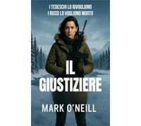 Il Giustiziere: Thriller di spionaggio e azione militare - missione del Reparto 89 tra Russia e Germania
