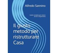IL giusto metodo per ristrutturare Casa: Guida completa per evitare errori e risparmiare