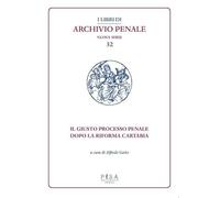 Il giusto processo penale dopo la riforma Cartabia (I libri di archivio penale. Nuova serie)