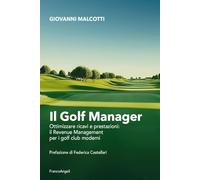 Il golf manager. Ottimizzare ricavi e prestazioni: il revenue management per i golf club moderni (Manuali)