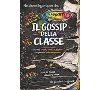 IL GOSSIP DELLA CLASSE: Ricordi tra compagni di classe, crush, verità e pagine che potresti voler strappare