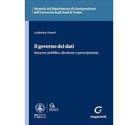 Il governo dei dati. Interesse pubblico, altruismo e partecipazione (Ist. giuridico-Univ. Torino. Memorie)