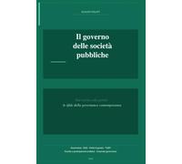 Il governo delle Società Pubbliche: Dal rischio alla parità: Le sfide della governance contemporanea