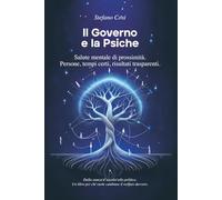 Il Governo e la Psiche: Salute mentale di prossimità. Persone, tempi certi, risultati trasparenti.