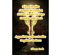 Il Graal Proibito: L'Enigma dei Templari, il Tesoro Perduto e la Stirpe Cancellata dalla Storia: 11 (Leggende Metropolitane Proibite: Complotto e Verità #)