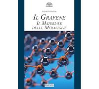 Il grafene. Il materiale delle meraviglie (Gli archi)