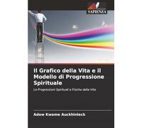 Il Grafico della Vita e il Modello di Progressione Spirituale: Le Progressioni Spirituali e Fisiche della Vita