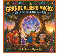 Il Grande Albero Magico: Viaggio verso i Mondi delle Meraviglie: Un'avventura magica su coraggio, lavoro di squadra e aiuto al prossimo | Storia degli ... ai 7 anni (Children's Storybooks in Italian)