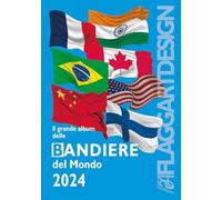 Il grande album delle bandiere del mondo 2024