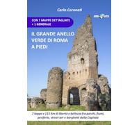 Il grande anello verde di Roma a piedi. 7 tappe e 115 Km di libertà e bellezza fra parchi, fiumi, periferie, street art e borghetti della Capitale