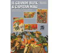 Il grande Blek e capitan Miki. Fumettografia illustrata completa (Vol. 1)