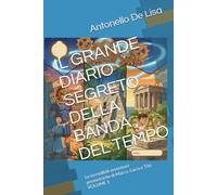 IL GRANDE DIARIO SEGRETO DELLA BANDA DEL TEMPO: Le incredibili avventure geometriche di Marco, Lucia e Tito