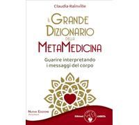 Il grande dizionario della metamedicina. Guarire interpretando i messaggi del corpo. Nuova ediz. (Ben-essere)