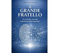 Il grande fratello. Chi controlla i tuoi dati e perchè dovrebbe importarti (La community di ilmiolibro.it)
