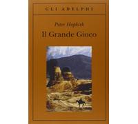 Il grande gioco. I servizi segreti in Asia centrale (Gli Adelphi)