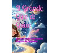 Il Grande Giro di Gaia:: Una storia magica per scoprire il segreto del Capodanno