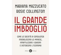 Il grande imbroglio. Come le società di consulenza indeboliscono le imprese, infatilizzano i governi e distorcono l'economia (I Robinson. Letture)