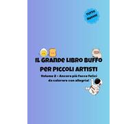 Il Grande Libro Buffo per Piccoli Artisti: Volume 2 - Ancora più facce felici da colorare con allegria!