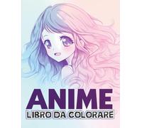 Il Grande Libro da Colorare Anime per Ragazze: [Nuova Edizione] Con Oltre 50 Pagine di Anime Kawaii | Ideale per Compleanni e Feste Speciali.