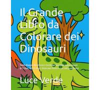 Il Grande Libro da Colorare dei Dinosauri: Tanti disegni divertenti e facili per bambini appassionati di T-Rex, Triceratopi, dinosauri feroci e cuccioli preistorici