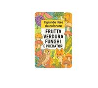 Il Grande Libro da Colorare: Frutti Verdure Funghi e Predatori