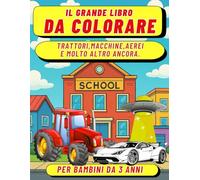 Il Grande LIbro da Colorare: Trattori, Macchine, Aerei, Moto e molto altro ancora.: 50 Disegni da Colorare per Bambini da 3 anni, con pagina ... Macchine, Aerei, Moto e molto altro ancora.