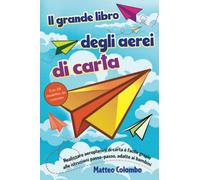 Il grande libro degli aerei di carta: Come realizzare aeroplanini di carta - Istruzioni passo dopo passo adatte ai bambini - Con 24 modellini da costruire