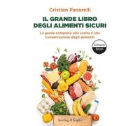 Il grande libro degli alimenti sicuri. La guida completa alla scelta e alla conservazione degli alimenti (Varia)