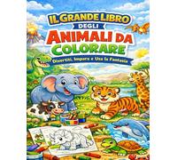 Il Grande Libro Degli Animali Da Colorare: Divertiti, Impara e Usa La Fantasia