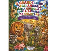 Il grande libro degli animali della giungla e della savana da colorare: Disegni grandi, giochi e avventure tra foreste tropicali e praterie selvagge!