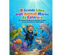 Il Grande Libro degli Animali Marini da Colorare: 50 Creature del Mare per Bambini 4-8 Anni, con una Curiosità per Ogni Pagina
