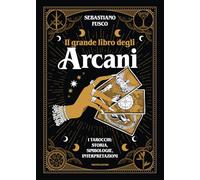 Il grande libro degli Arcani. I tarocchi: storia, simbologie, interpretazioni (Varia)