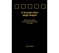 Il Grande Libro degli Enigmi: 500 Puzzle, Misteri, Indovinelli e Sfide Mentali per Adulti