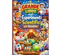 IL GRANDE LIBRO degli Esperimenti Scientifici per Bambini (Libri per bambini.)