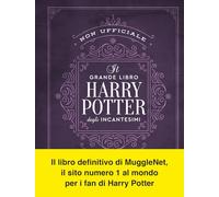 Il grande libro degli incantesimi di Harry Potter (non ufficiale). Guida completa a tutti gli incanti e le maledizioni