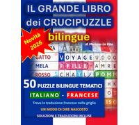 Il Grande Libro dei Crucipuzzle Bilingue Italiano-Francese: 50 puzzle tematici bilingue con modi di dire nascosti, misteri visivi e tutte le ... francese nella griglia e impara giocando