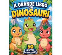 Il Grande Libro dei Dinosauri: 50 disegni da colorare