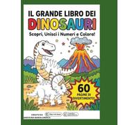 IL GRANDE LIBRO DEI DINOSAURI!: 60 disegni, da colorare unendo i puntini, scopri le curiosità colorando. Libri da colorare per bambini da +6 anni