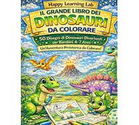 Il Grande Libro dei Dinosauri da Colorare: 50 Disegni di Dinosauri Divertenti per Bambini 4-7 Anni | Un’Avventura Preistorica da Colorare (Happy Learning Lab - Activity Book Progressivo)