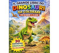 IL GRANDE LIBRO DEI DINOSAURI: DA COLORARE, PER BAMBINI 4-8 ANNI