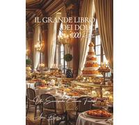 Il Grande Libro dei Dolci: Un'Enciclopedia Culinaria Francese - Volume 6 (Collezione "Un'Enciclopedia Culinaria Francese" - Serie I: "I Fondamenti della Tavola Francese")