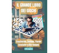 Il Grande Libro dei Giochi: Cruciverba, Sudoku, Parole Crociate e Altri Enigmi: Il Grande Libro per Stimolare la Mente e Divertirsi