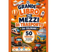 Il Grande Libro dei Mezzi di Trasporto da Colorare: 50 veicoli da colorare per bambini dai 3 agli 8 anni (Simpatici libri da colorare per bambini)