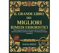 IL GRANDE LIBRO DEI MIGLIORI RIMEDI ERBORISTICI: +900 rimedi naturali per curarsi senza farmaci, contrastare i disturbi più diffusi e prevenire malattie. +150 ricette per la salute e il benessere
