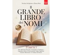 IL GRANDE LIBRO DEI NOMI: 3 LIBRI IN 1: Oltre 1400 Nomi Maschili e Femminili tra Tradizione e Originalità, Italiani e Stranieri: Origini, Significati, Curiosità e Tendenze del Futuro. +Extra INCLUSI
