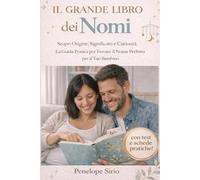 Il Grande Libro dei Nomi: Il Metodo Definitivo: Scopri Origine, Significato e Curiosità.. Guide con Schede Pratiche e Test per Trovare il Nome Perfetto per il Tuo Bambino.